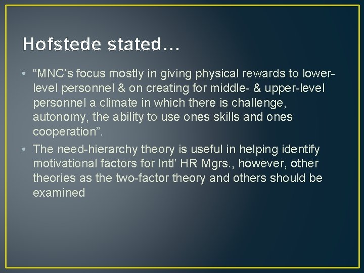 Hofstede stated… • “MNC’s focus mostly in giving physical rewards to lowerlevel personnel &