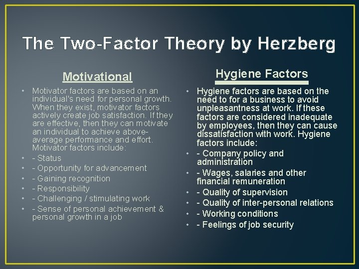 The Two-Factor Theory by Herzberg Motivational Hygiene Factors • Motivator factors are based on