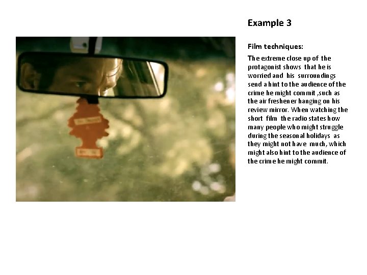Example 3 Film techniques: The extreme close up of the protagonist shows that he