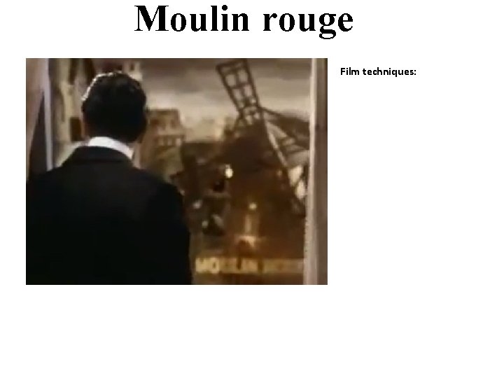 Moulin rouge Film techniques: 