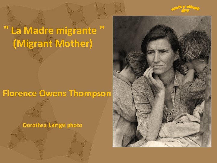 " La Madre migrante " (Migrant Mother) Florence Owens Thompson Dorothea Lange photo " La Madre migrante " (Migrant Mother) Florence Owens Thompson Dorothea Lange photo