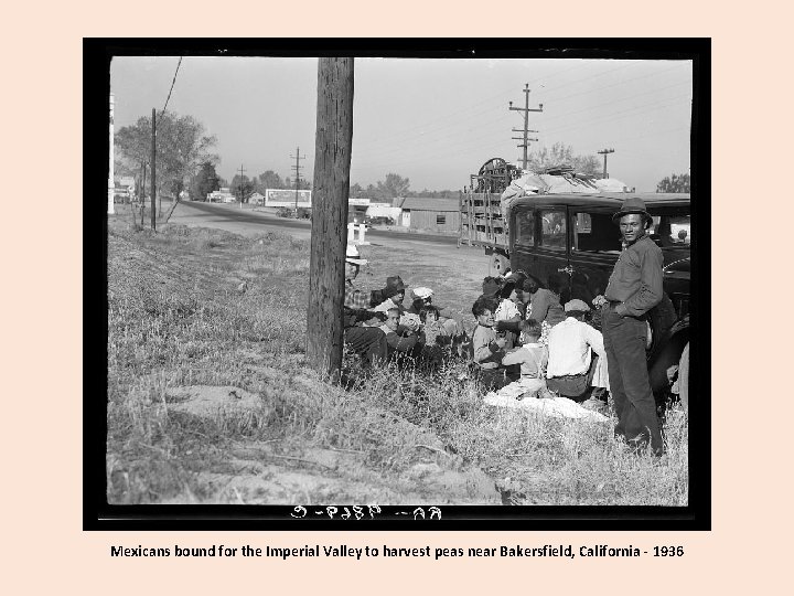 Mexicans bound for the Imperial Valley to harvest peas near Bakersfield, California - 1936 Mexicans bound for the Imperial Valley to harvest peas near Bakersfield, California - 1936