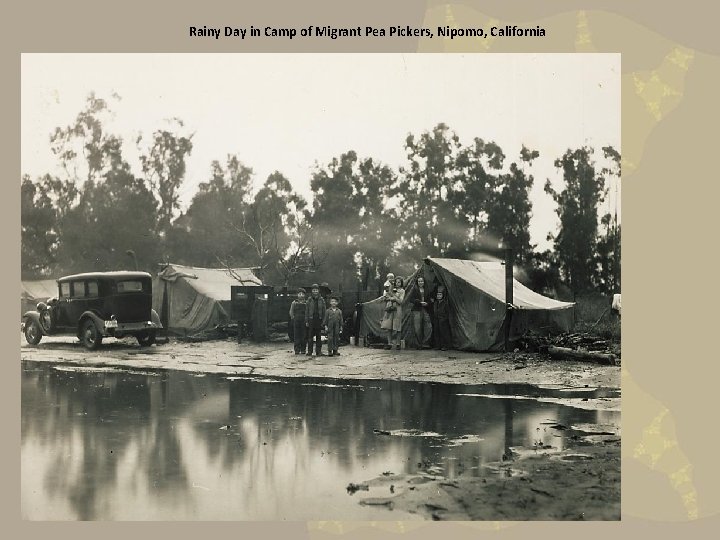 Rainy Day in Camp of Migrant Pea Pickers, Nipomo, California Rainy Day in Camp of Migrant Pea Pickers, Nipomo, California