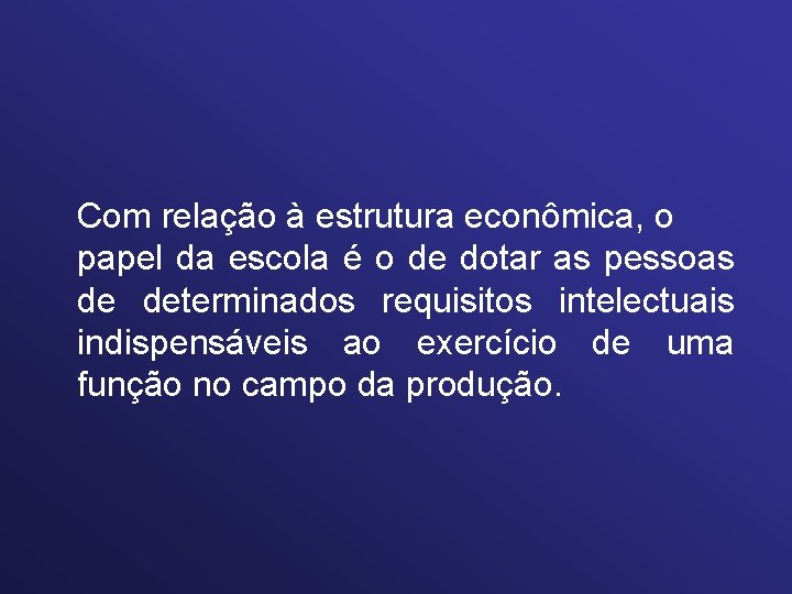 Com relação à estrutura econômica, o papel da escola é o de dotar as