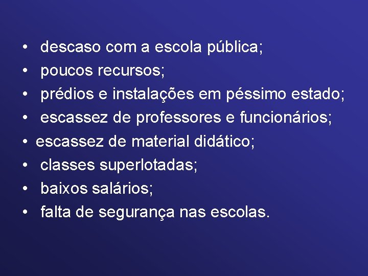  • • descaso com a escola pública; poucos recursos; prédios e instalações em