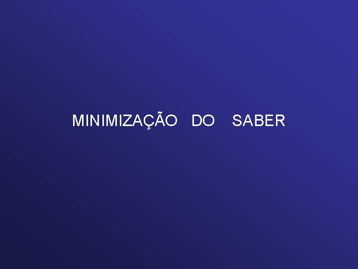 MINIMIZAÇÃO DO SABER 