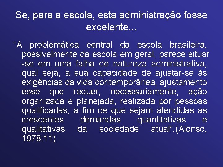 Se, para a escola, esta administração fosse excelente. . . “A problemática central da