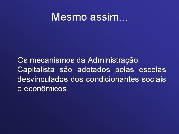 Mesmo assim. . . Os mecanismos da Administração Capitalista são adotados pelas escolas desvinculados