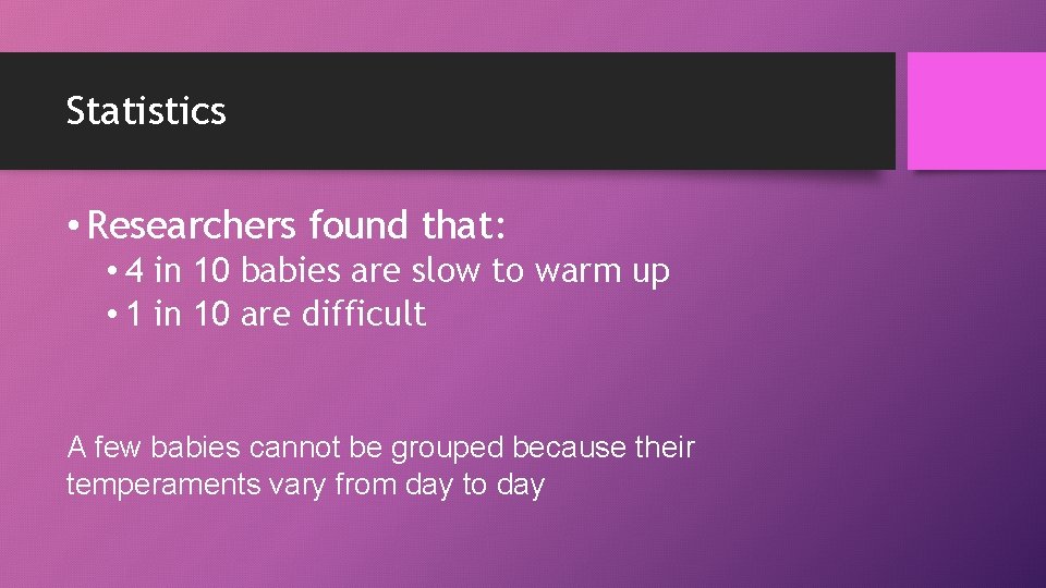 Statistics • Researchers found that: • 4 in 10 babies are slow to warm