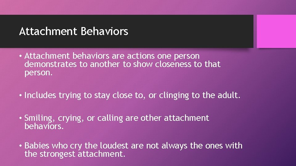 Attachment Behaviors • Attachment behaviors are actions one person demonstrates to another to show