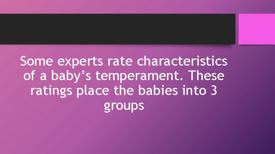 Some experts rate characteristics of a baby’s temperament. These ratings place the babies into