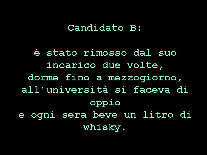 Candidato B: è stato rimosso dal suo incarico due volte, dorme fino a mezzogiorno,