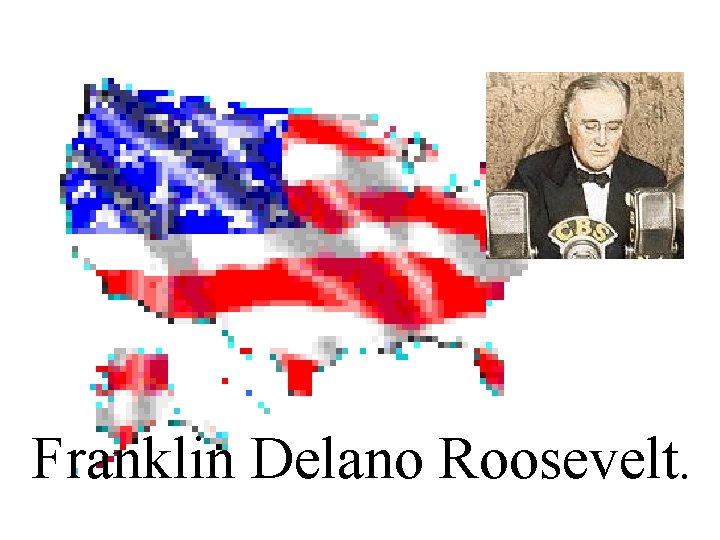 Franklin Delano Roosevelt. 