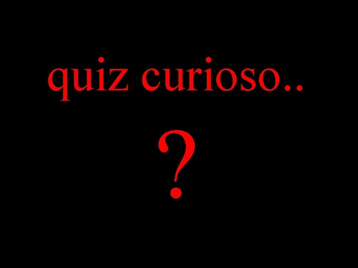 quiz curioso. . ? 