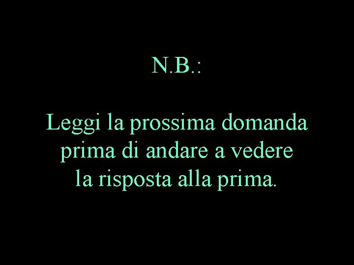 N. B. : Leggi la prossima domanda prima di andare a vedere la risposta