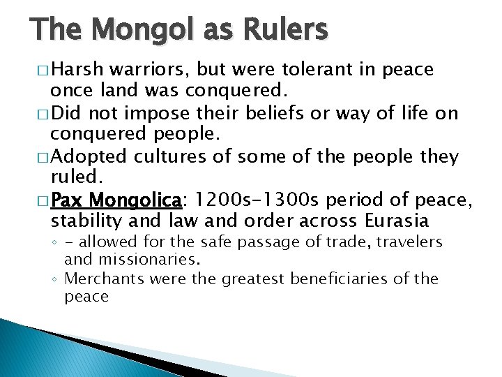 The Mongol as Rulers � Harsh warriors, but were tolerant in peace once land