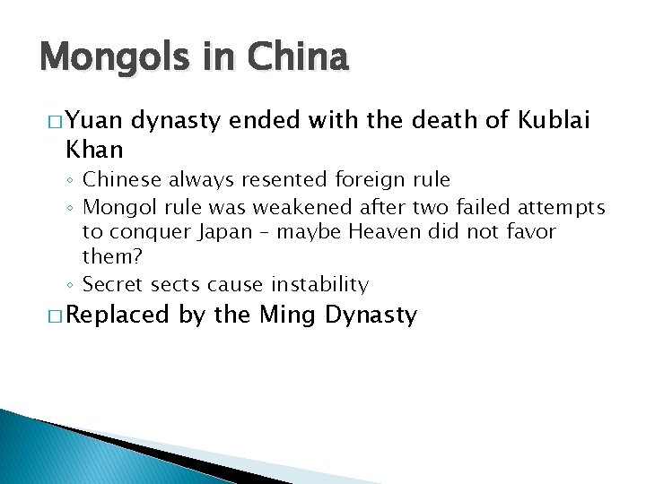 Mongols in China � Yuan Khan dynasty ended with the death of Kublai ◦