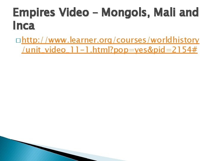 Empires Video – Mongols, Mali and Inca � http: //www. learner. org/courses/worldhistory /unit_video_11 -1.