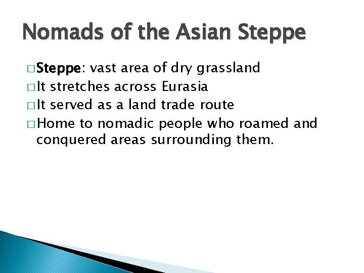 Nomads of the Asian Steppe � Steppe: vast area of dry grassland � It