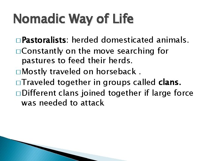 Nomadic Way of Life � Pastoralists: herded domesticated animals. � Constantly on the move