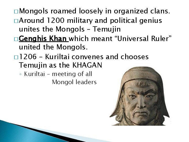 � Mongols roamed loosely in organized clans. � Around 1200 military and political genius