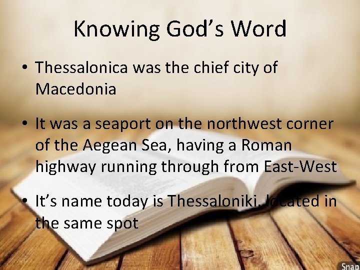 Knowing God’s Word • Thessalonica was the chief city of Macedonia • It was