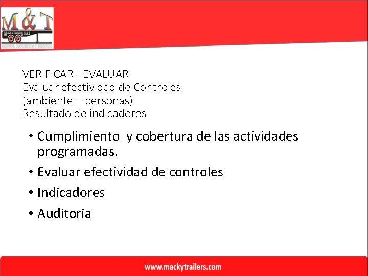 VERIFICAR - EVALUAR Evaluar efectividad de Controles (ambiente – personas) Resultado de indicadores •