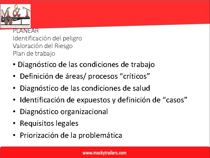 PLANEAR Identificación del peligro Valoración del Riesgo Plan de trabajo • Diagnóstico de las