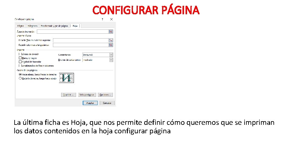 CONFIGURAR PÁGINA La última ficha es Hoja, que nos permite definir cómo queremos que
