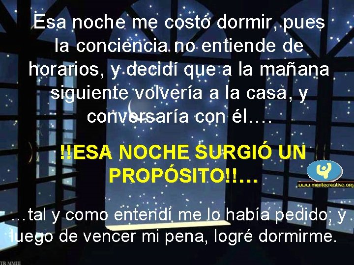 Esa noche me costó dormir, pues la conciencia no entiende de horarios, y decidí