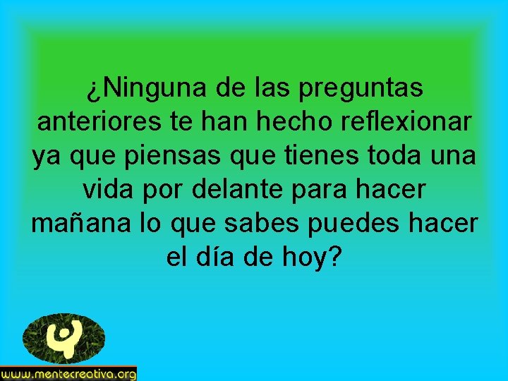 ¿Ninguna de las preguntas anteriores te han hecho reflexionar ya que piensas que tienes