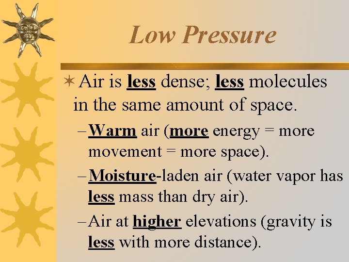 Low Pressure ✶Air is less dense; less molecules in the same amount of space.