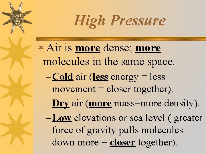 High Pressure ✶Air is more dense; more molecules in the same space. – Cold