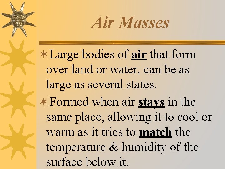 Air Masses ✶Large bodies of air that form over land or water, can be