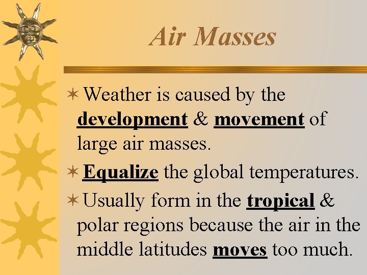 Air Masses ✶Weather is caused by the development & movement of large air masses.
