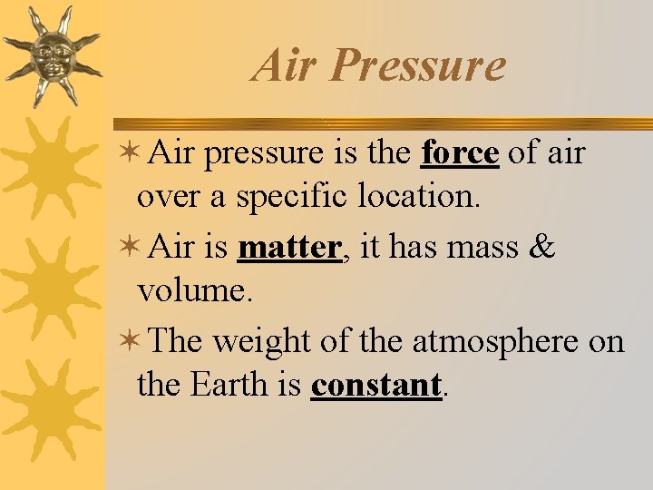 Air Pressure ✶Air pressure is the force of air over a specific location. ✶Air