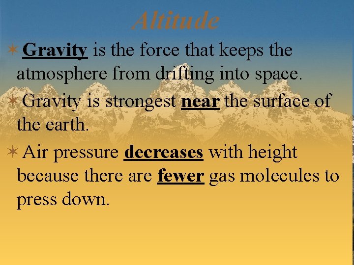Altitude ✶Gravity is the force that keeps the atmosphere from drifting into space. ✶Gravity