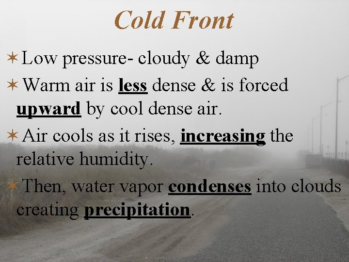 Cold Front ✶Low pressure- cloudy & damp ✶Warm air is less dense & is