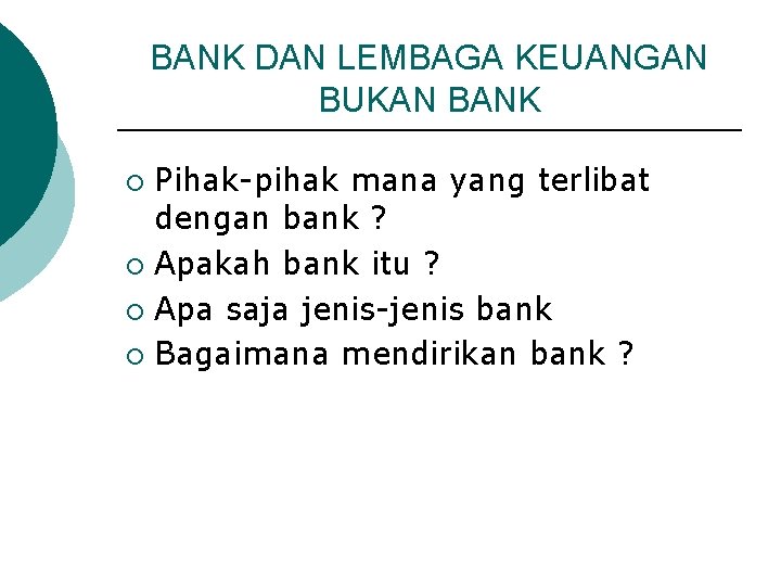 BANK DAN LEMBAGA KEUANGAN BUKAN BANK Pihak-pihak mana yang terlibat dengan bank ? ¡