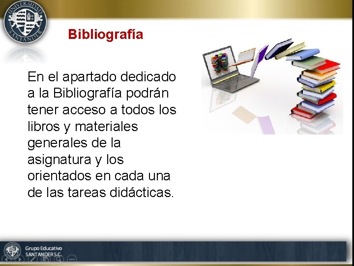 Bibliografía En el apartado dedicado a la Bibliografía podrán tener acceso a todos libros