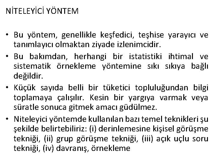 NİTELEYİCİ YÖNTEM • Bu yöntem, genellikle keşfedici, teşhise yarayıcı ve tanımlayıcı olmaktan ziyade izlenimcidir. NİTELEYİCİ YÖNTEM • Bu yöntem, genellikle keşfedici, teşhise yarayıcı ve tanımlayıcı olmaktan ziyade izlenimcidir.