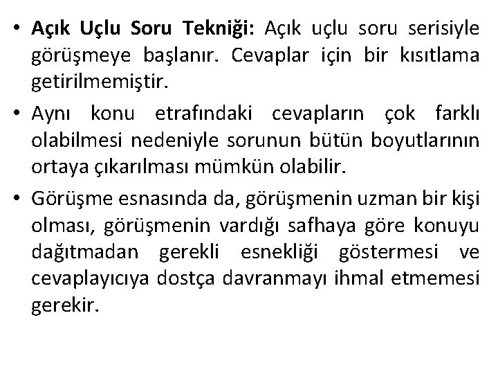  • Açık Uçlu Soru Tekniği: Açık uçlu soru serisiyle görüşmeye başlanır. Cevaplar için