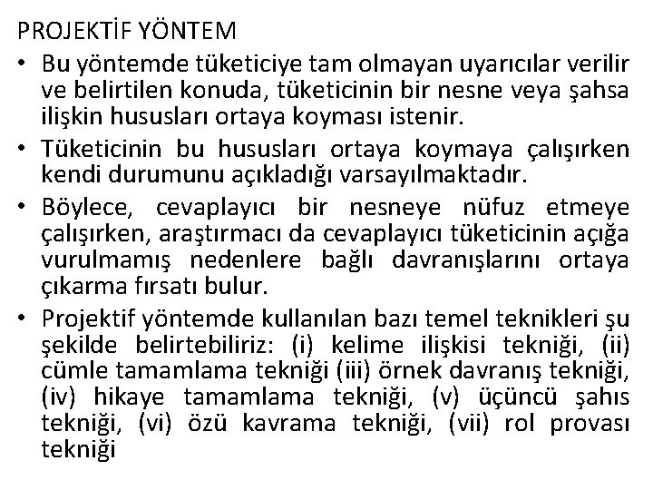 PROJEKTİF YÖNTEM • Bu yöntemde tüketiciye tam olmayan uyarıcılar verilir ve belirtilen konuda, tüketicinin