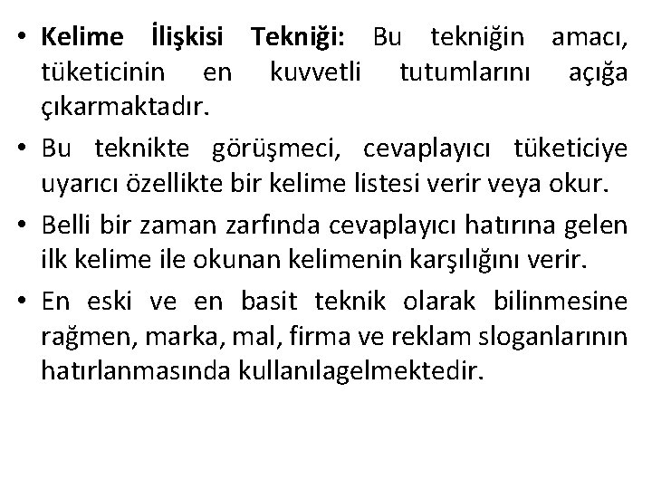  • Kelime İlişkisi Tekniği: Bu tekniğin amacı, tüketicinin en kuvvetli tutumlarını açığa çıkarmaktadır.