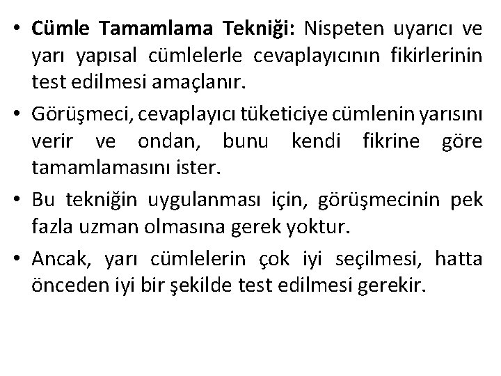  • Cümle Tamamlama Tekniği: Nispeten uyarıcı ve yarı yapısal cümlelerle cevaplayıcının fikirlerinin test