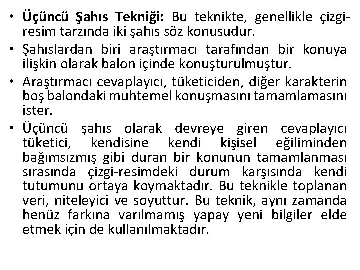  • Üçüncü Şahıs Tekniği: Bu teknikte, genellikle çizgiresim tarzında iki şahıs söz konusudur.