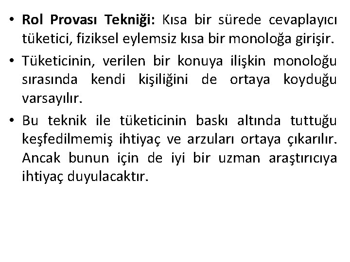  • Rol Provası Tekniği: Kısa bir sürede cevaplayıcı tüketici, fiziksel eylemsiz kısa bir