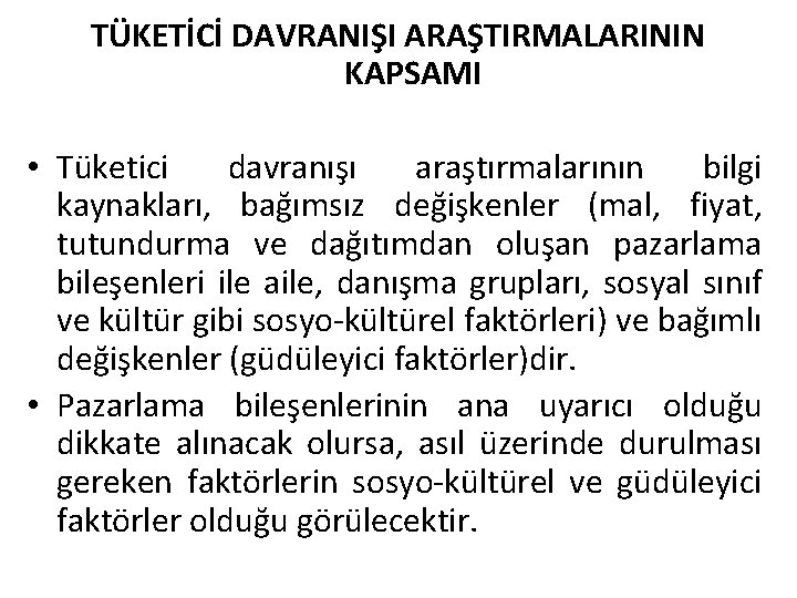 TÜKETİCİ DAVRANIŞI ARAŞTIRMALARININ KAPSAMI • Tüketici davranışı araştırmalarının bilgi kaynakları, bağımsız değişkenler (mal, fiyat,