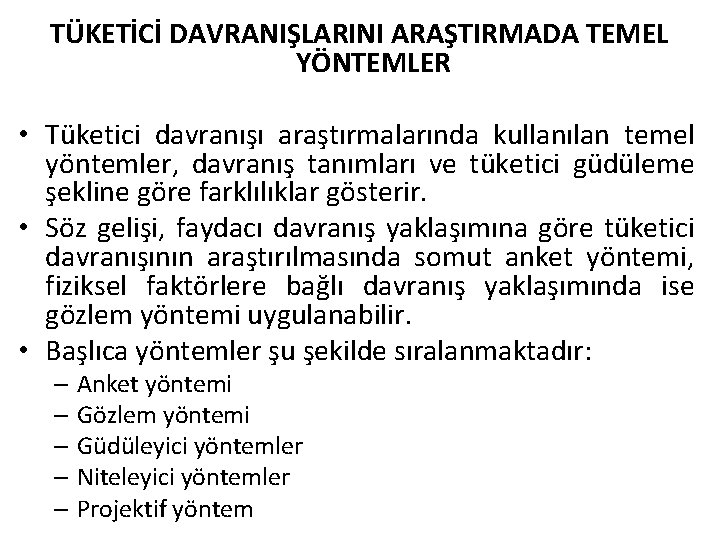 TÜKETİCİ DAVRANIŞLARINI ARAŞTIRMADA TEMEL YÖNTEMLER • Tüketici davranışı araştırmalarında kullanılan temel yöntemler, davranış tanımları