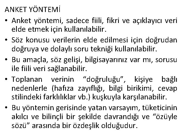 ANKET YÖNTEMİ • Anket yöntemi, sadece fiili, fikri ve açıklayıcı veri elde etmek için